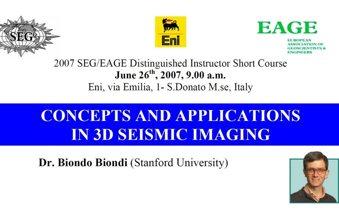 2007 SEG/EAGE DISC Distinguished Instructor Short Course: CONCEPTS AND APPLICATIONS IN 3D SEISMIC IMAGING