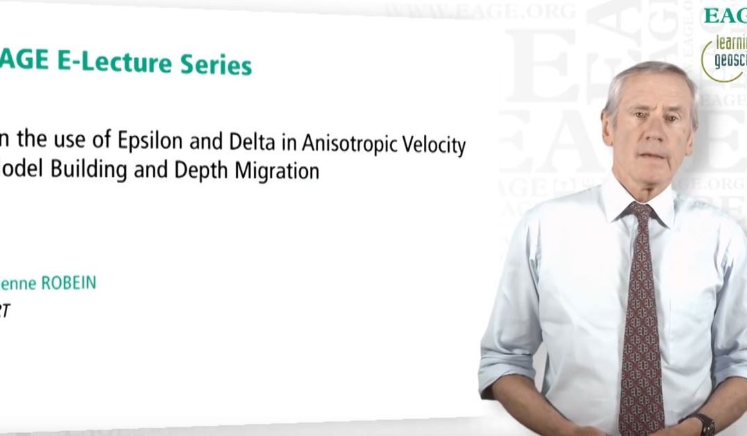 EAGE E-Lecture: Epsilon and Delta in Anisotropic Velocity Model Building by Etienne ROBEIN